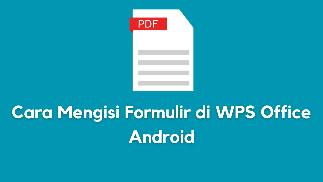 Cara Mengisi Formulir Lewat WPS Office di Android Anti Ribet